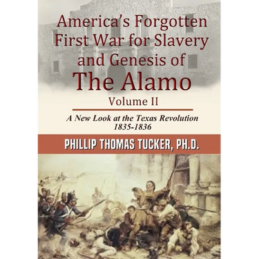America's Forgotten First War for Slavery and Genesis of The Alamo Volume II