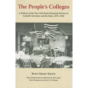 The People's Colleges: A History of the New York State Extension Service in Cornell University and the State, 1876-1948