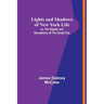 Lights and Shadows of New York Life: or, the Sights and Sensations of the Great City