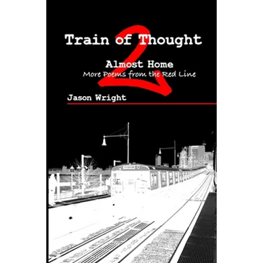 Train of Thought 2: Almost Home; More Poems from the Red Line
