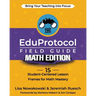 The EduProtocol Field Guide Math Edition: 15 Student-Centered Lesson Frames for Math Mastery