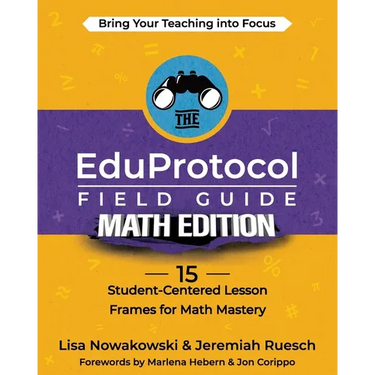 The EduProtocol Field Guide Math Edition: 15 Student-Centered Lesson Frames for Math Mastery