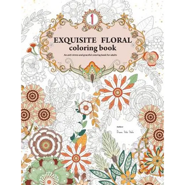 Exquisite Floral Coloring Book: An anti-stress and graceful coloring book for adult (vol.1)