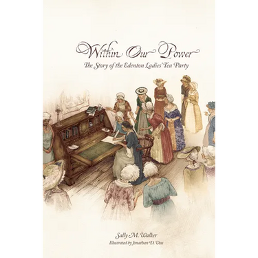 Within Our Power: The Story of the Edenton Ladies' Tea Party