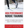 High Performance Nordic Training: A Guide to Taking Your Athletic Ability to the Next Level