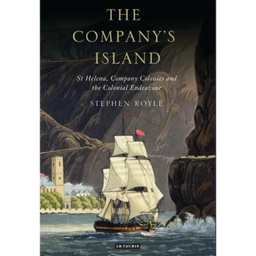 The Company's Island: St Helena, Company Colonies and the Colonial Endeavour