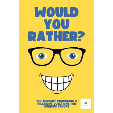 Would You Rather? For Adults & Teens: 150 Thought-Provoking & Hilarious Question For Curious Groups