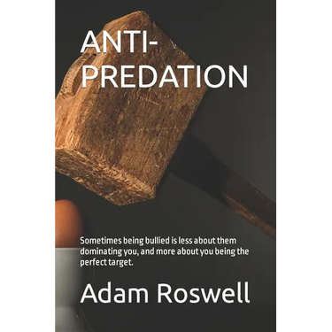 Anti-Predation: Sometimes being bullied is less about them dominating you, and more about you being the perfect target.