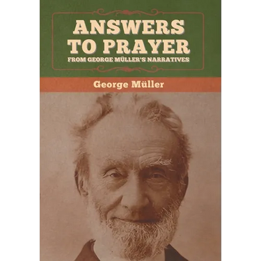 Answers to Prayer, from George Müller's Narratives