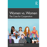 Women vs. Women: The Case for Cooperation