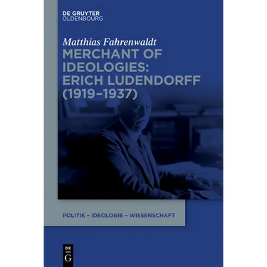 Merchant of Ideologies: Erich Ludendorff (1919-1937)