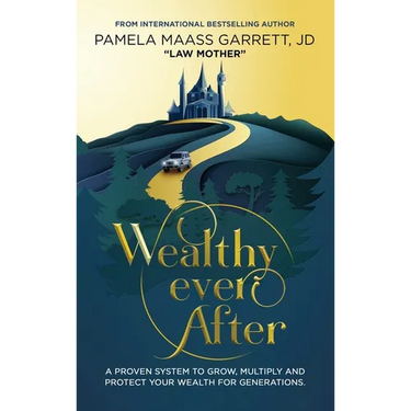 Wealthy Ever After: A Proven System to Grow, Multiply and Protect Your Wealth for Generations