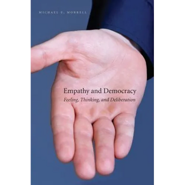 Empathy and Democracy: Feeling, Thinking, and Deliberation