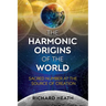 The Harmonic Origins of the World: Sacred Number at the Source of Creation