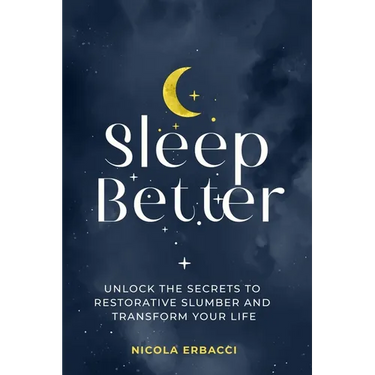 Sleep Better: Unlock the Secrets to Restorative Slumber and Transform Your Life