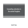 Concealing-coloration in the animal kingdom; an exposition of the laws of disguise through color and pattern: being a summary of Abbott H. Thayer's di