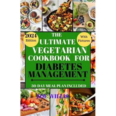 The Ultimate Vegetarian Cookbook for Diabetes Management: Easy, Fast, Delicious, Nourishing and Healthy Homemade Vegetarian Recipes for Diabetic Manag