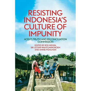 Resisting Indonesia's Culture of Impunity: Aceh's Truth and Reconciliation Commission
