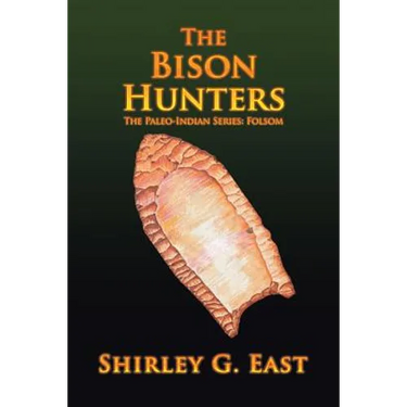 The Bison Hunters: The Paleo-Indian Series: Folsom