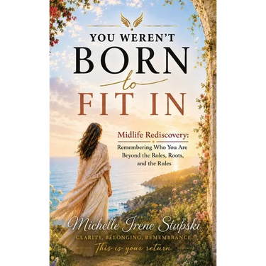 You Weren't Born to Fit In: Midlife Rediscovery: Remembering Who You Are Beyond The Roles, The Roots, and The Rules