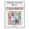 Crosses: Meditative Coloring Book 2: Adult Coloring for relaxation, stress reduction, meditation, spiritual connection, prayer,