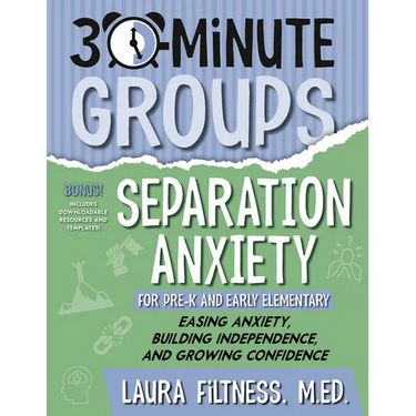 30-Minute Groups: Separation Anxiety: Easing Anxiety, Building Independence, and Growing Confidence