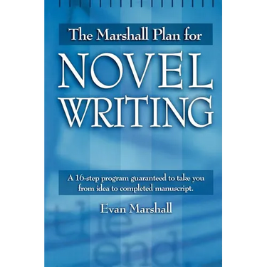 The Marshall Plan for Novel Writing: A 16-Step Program Guaranteed to Take You from Idea to Completed Manuscript