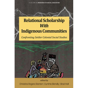 Relational Scholarship with Indigenous Communities: Confronting Settler Colonial Social Studies