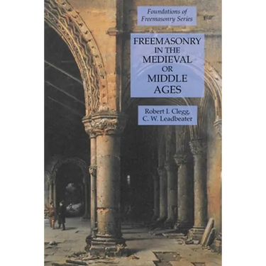 Freemasonry in the Medieval or Middle Ages: Foundations of Freemasonry Series