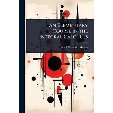 An Elementary Course in the Integral Calculus