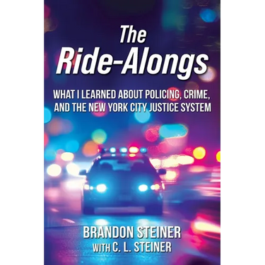 The Ride-Alongs: What I Learned About Policing, Crime, and the New York City Justice System