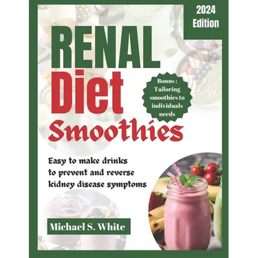 Renal Diet Smoothies: Easy to make drinks to prevent and reverse kidney disease symptoms