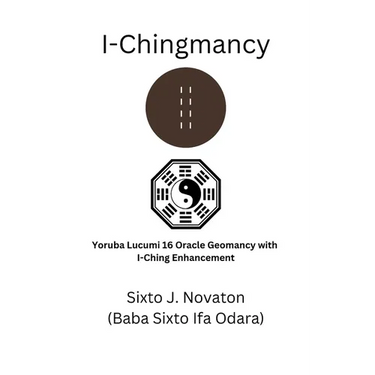 I-Chingmancy: Yoruba 16 Oracle Geomancy with I Ching Enhancement