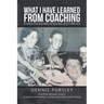 What I Have Learned from Coaching: Timeless Prerequisites for Success and Fulfillment