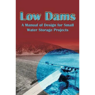 Low Dams: A Manual of Design for Small Water Storage Projects