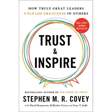 Trust and Inspire: How Truly Great Leaders Unleash Greatness in Others