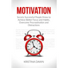 Motivation: Secrets Successful People Know To Achieve Better Focus And Habits, O