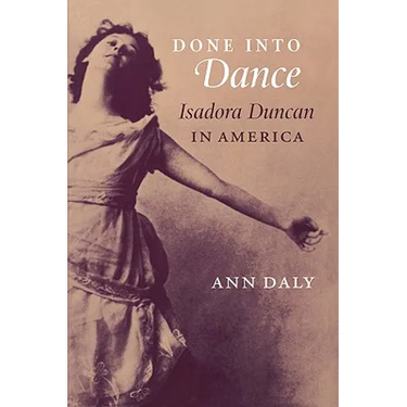 Done Into Dance: Isadora Duncan in America