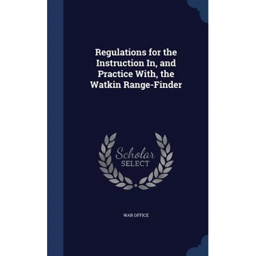 Regulations for the Instruction In, and Practice With, the Watkin Range-Finder