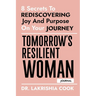Tomorrow's Resilient Woman (JOURNAL): 8 Secrets To Rediscovering Joy And Purpose On Your Journey