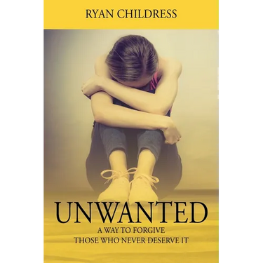 Unwanted: A Way To Forgive Those Who Never Deserve It