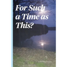 For Such a Time As This?