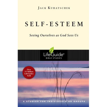 Self-Esteem: Seeing Ourselves as God Sees Us