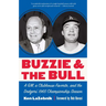 Buzzie and the Bull: A Gm, a Clubhouse Favorite, and the Dodgers' 1965 Championship Season