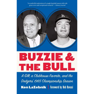 Buzzie and the Bull: A Gm, a Clubhouse Favorite, and the Dodgers' 1965 Championship Season