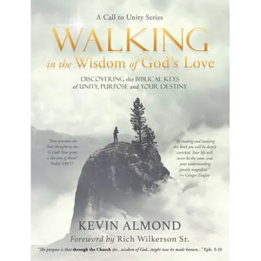 Walking in the Wisdom of God's Love: Discovering the Biblical Keys of Unity, Purpose and Your Destiny