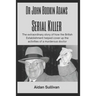 Dr. John Bodkin Adams - Serial Killer: The extraordinary story of how the British Government covered up his murders