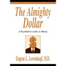 The Almighty Dollar: A Psychiatrist Looks at Money