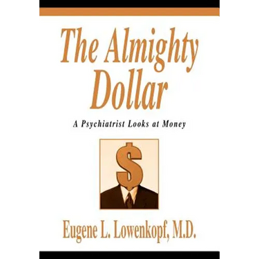 The Almighty Dollar: A Psychiatrist Looks at Money