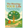 The Meaning of YOUR Life: Build a Life That Matters-At Any Age, Any Stage